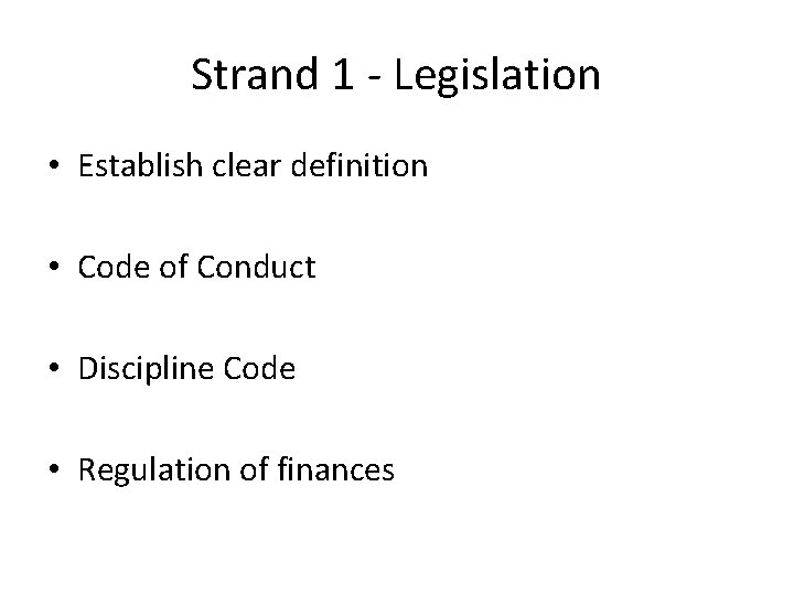 Strand 1 - Legislation • Establish clear definition • Code of Conduct • Discipline