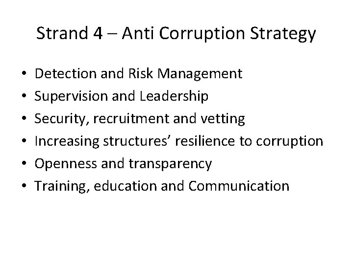 Strand 4 – Anti Corruption Strategy • • • Detection and Risk Management Supervision