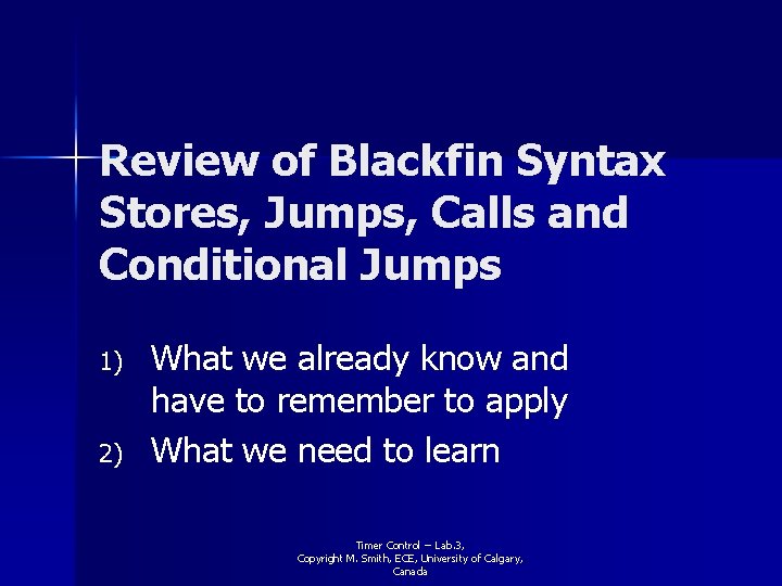 Review of Blackfin Syntax Stores, Jumps, Calls and Conditional Jumps 1) 2) What we
