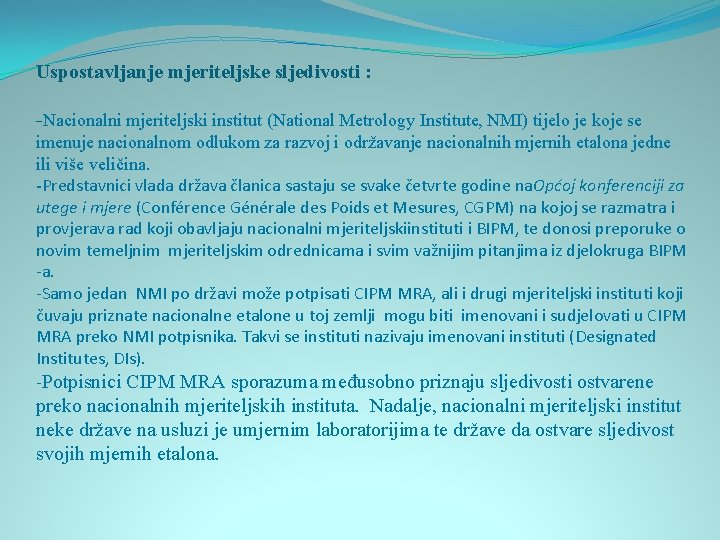 Uspostavljanje mjeriteljske sljedivosti : -Nacionalni mjeriteljski institut (National Metrology Institute, NMI) tijelo je koje