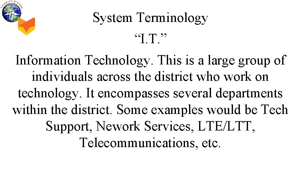 System Terminology “I. T. ” Information Technology. This is a large group of individuals