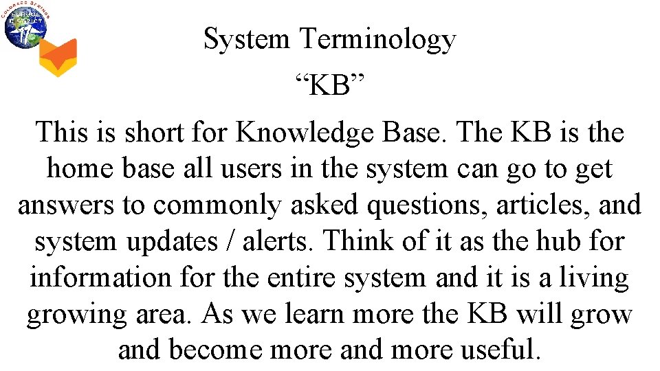 System Terminology “KB” This is short for Knowledge Base. The KB is the home