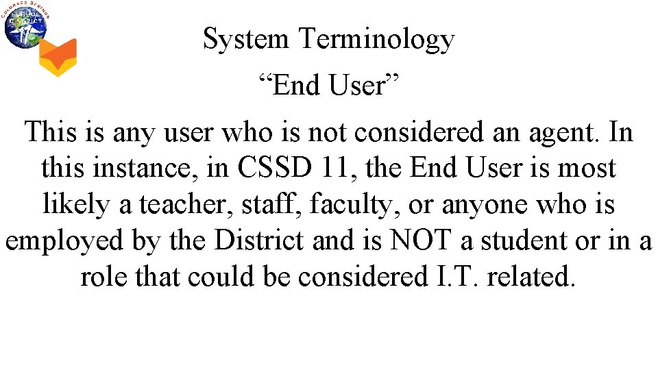 System Terminology “End User” This is any user who is not considered an agent.