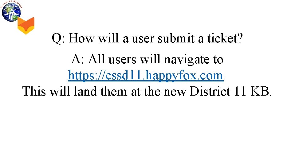 Q: How will a user submit a ticket? A: All users will navigate to