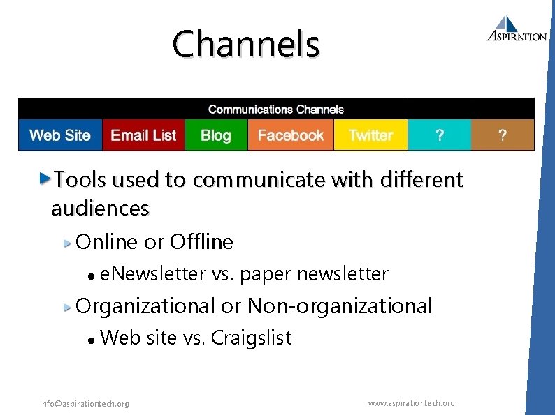 Channels Tools used to communicate with different audiences Online or Offline e. Newsletter vs.