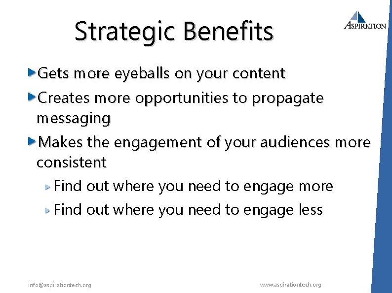 Strategic Benefits Gets more eyeballs on your content Creates more opportunities to propagate messaging