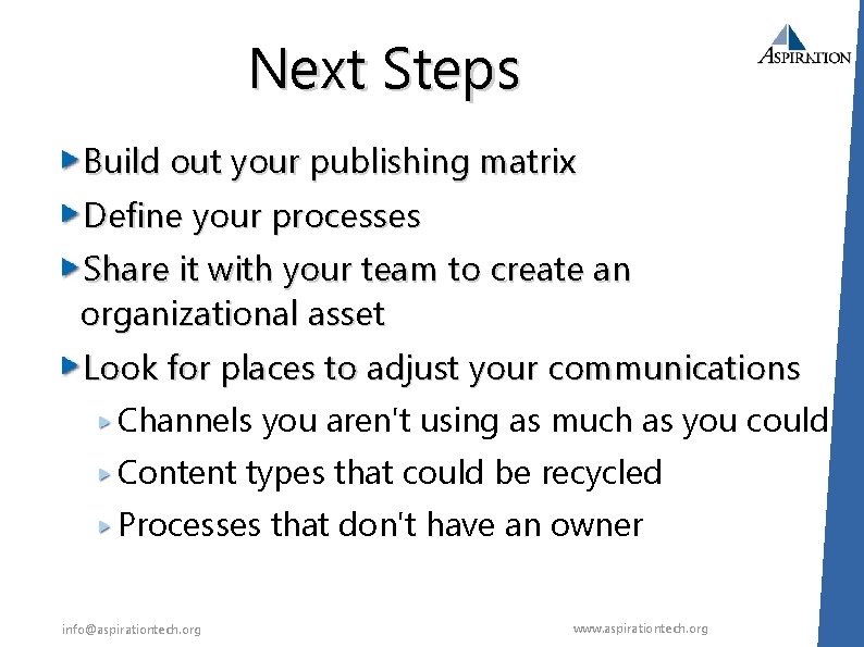 Next Steps Build out your publishing matrix Define your processes Share it with your