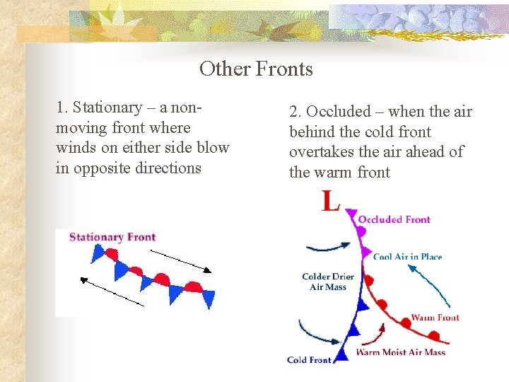 Other Fronts 1. Stationary – a nonmoving front where winds on either side blow