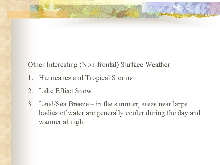 Other Interesting (Non-frontal) Surface Weather 1. Hurricanes and Tropical Storms 2. Lake Effect Snow