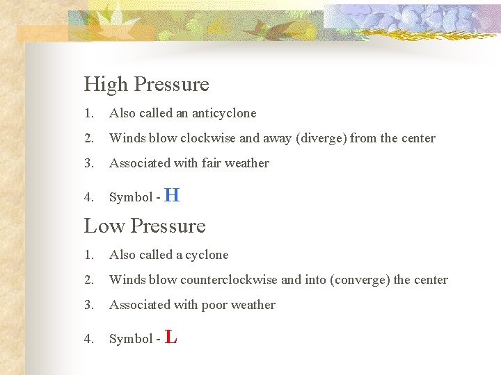 High Pressure 1. Also called an anticyclone 2. Winds blow clockwise and away (diverge)