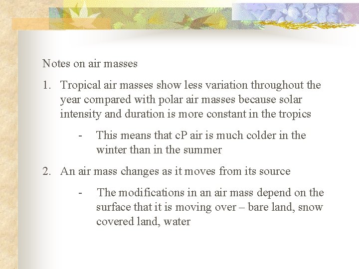 Notes on air masses 1. Tropical air masses show less variation throughout the year