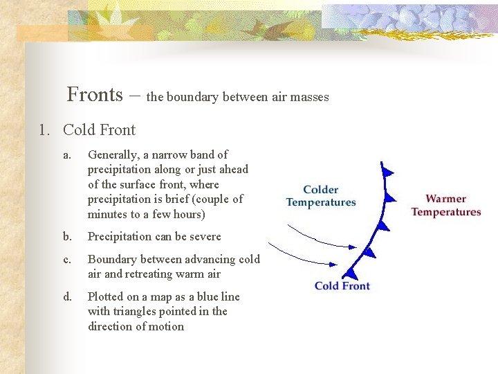Fronts – the boundary between air masses 1. Cold Front a. Generally, a narrow