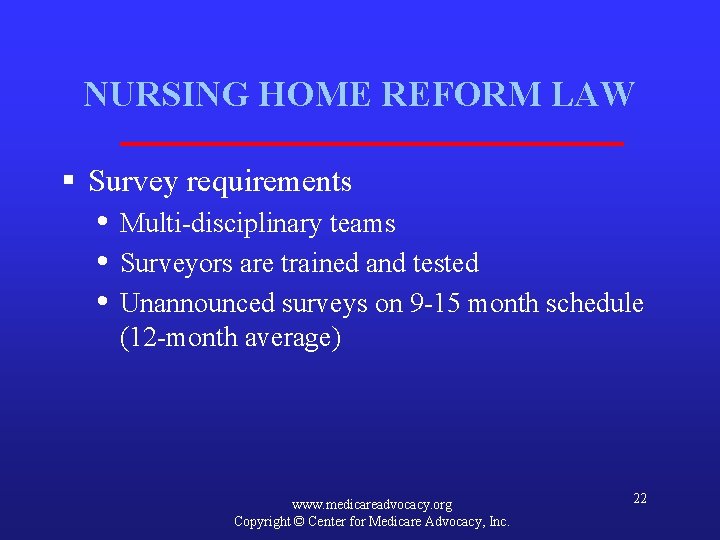 NURSING HOME REFORM LAW § Survey requirements • Multi-disciplinary teams • Surveyors are trained