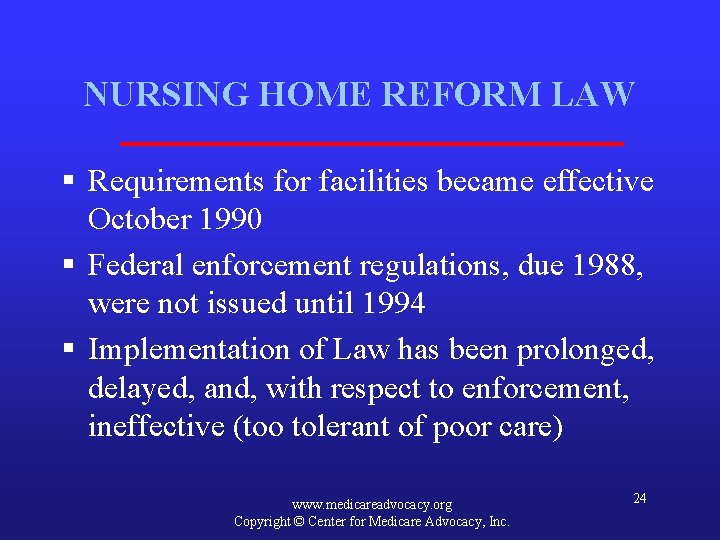 NURSING HOME REFORM LAW § Requirements for facilities became effective October 1990 § Federal