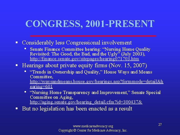 CONGRESS, 2001 -PRESENT § Considerably less Congressional involvement • Senate Finance Committee hearing: “Nursing