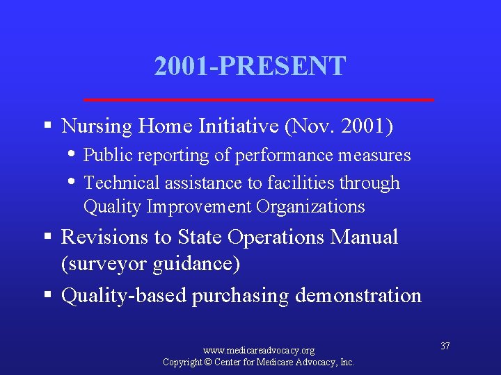 2001 -PRESENT § Nursing Home Initiative (Nov. 2001) • Public reporting of performance measures