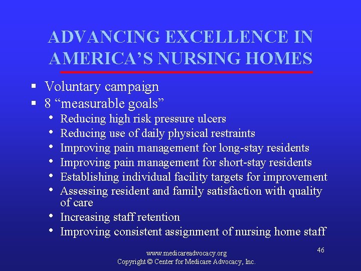 ADVANCING EXCELLENCE IN AMERICA’S NURSING HOMES § Voluntary campaign § 8 “measurable goals” •