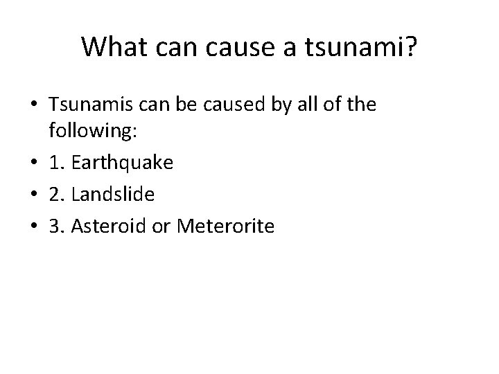 What can cause a tsunami? • Tsunamis can be caused by all of the