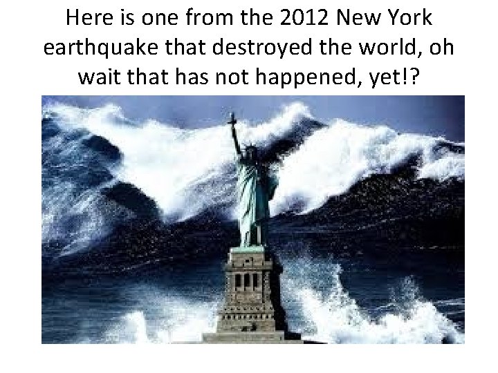 Here is one from the 2012 New York earthquake that destroyed the world, oh