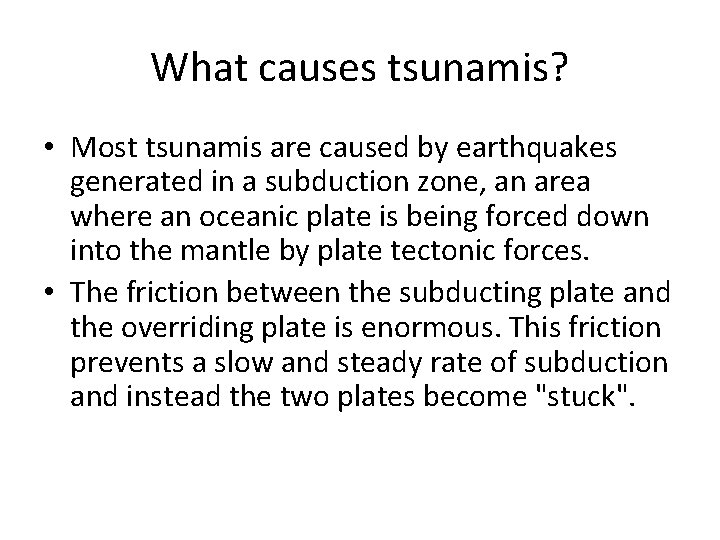 What causes tsunamis? • Most tsunamis are caused by earthquakes generated in a subduction