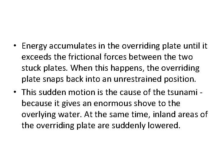  • Energy accumulates in the overriding plate until it exceeds the frictional forces