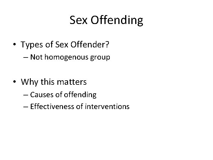 Sex Offending • Types of Sex Offender? – Not homogenous group • Why this