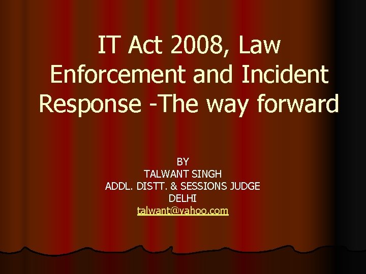 IT Act 2008, Law Enforcement and Incident Response -The way forward BY TALWANT SINGH