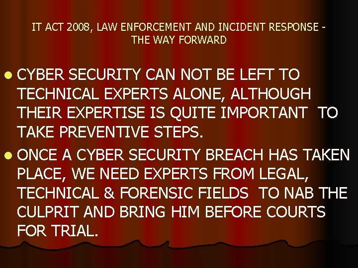 IT ACT 2008, LAW ENFORCEMENT AND INCIDENT RESPONSE THE WAY FORWARD l CYBER SECURITY