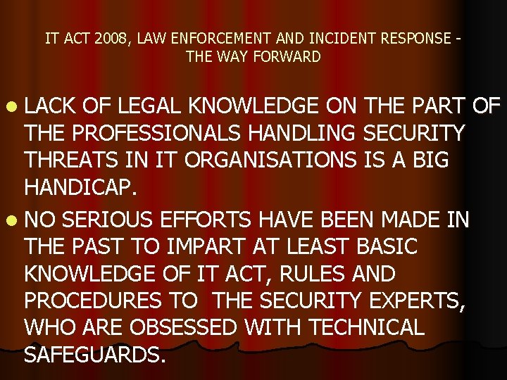 IT ACT 2008, LAW ENFORCEMENT AND INCIDENT RESPONSE THE WAY FORWARD l LACK OF