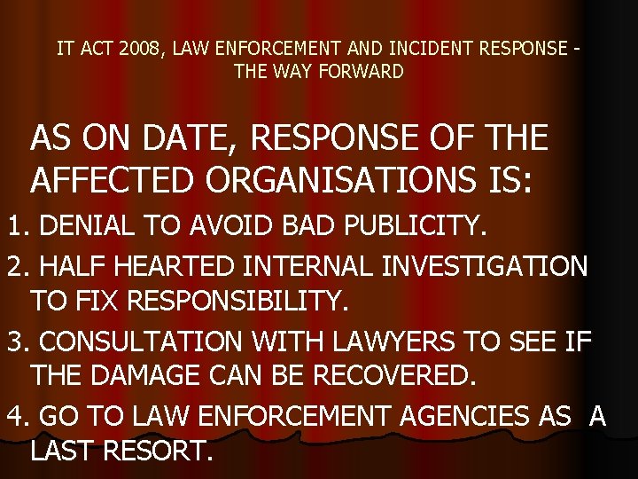 IT ACT 2008, LAW ENFORCEMENT AND INCIDENT RESPONSE THE WAY FORWARD AS ON DATE,