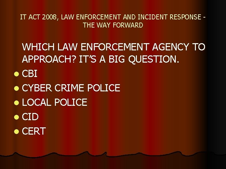 IT ACT 2008, LAW ENFORCEMENT AND INCIDENT RESPONSE THE WAY FORWARD WHICH LAW ENFORCEMENT