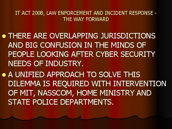 IT ACT 2008, LAW ENFORCEMENT AND INCIDENT RESPONSE THE WAY FORWARD l THERE ARE