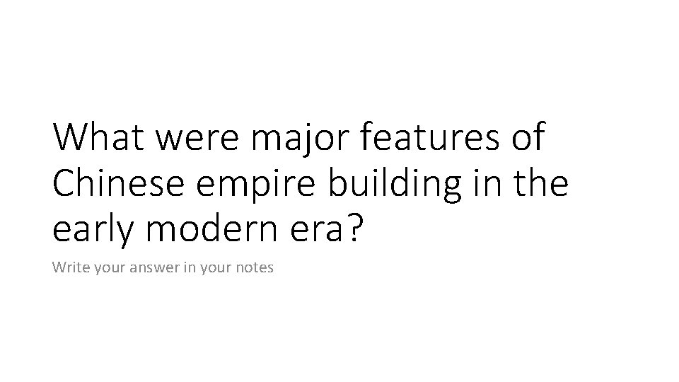 What were major features of Chinese empire building in the early modern era? Write