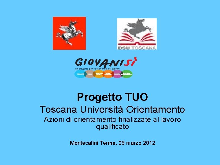 Progetto TUO Toscana Università Orientamento Azioni di orientamento finalizzate al lavoro qualificato Montecatini Terme,