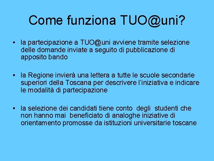 Come funziona TUO@uni? • la partecipazione a TUO@uni avviene tramite selezione delle domande inviate