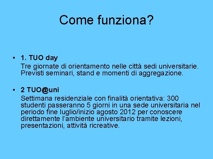 Come funziona? • 1. TUO day Tre giornate di orientamento nelle città sedi universitarie.