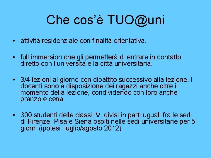 Che cos’è TUO@uni • attività residenziale con finalità orientativa. • full immersion che gli