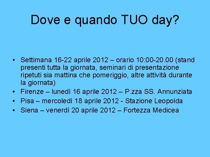 Dove e quando TUO day? • Settimana 16 -22 aprile 2012 – orario 10: