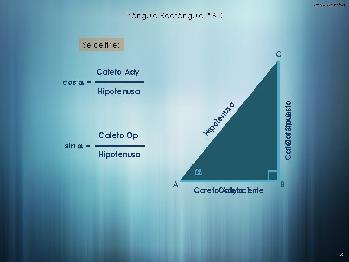 Trigonometría Triángulo Rectángulo ABC Se define: C po te nu sin a = Hi