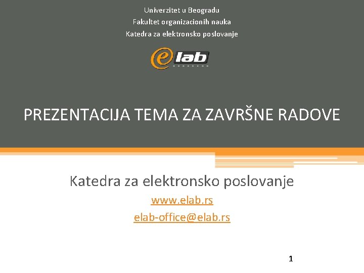 Univerzitet u Beogradu Fakultet organizacionih nauka Katedra za elektronsko poslovanje PREZENTACIJA TEMA ZA ZAVRŠNE