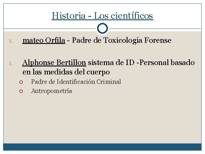 Historia - Los científicos 1. mateo Orfila - Padre de Toxicología Forense 1. Alphonse