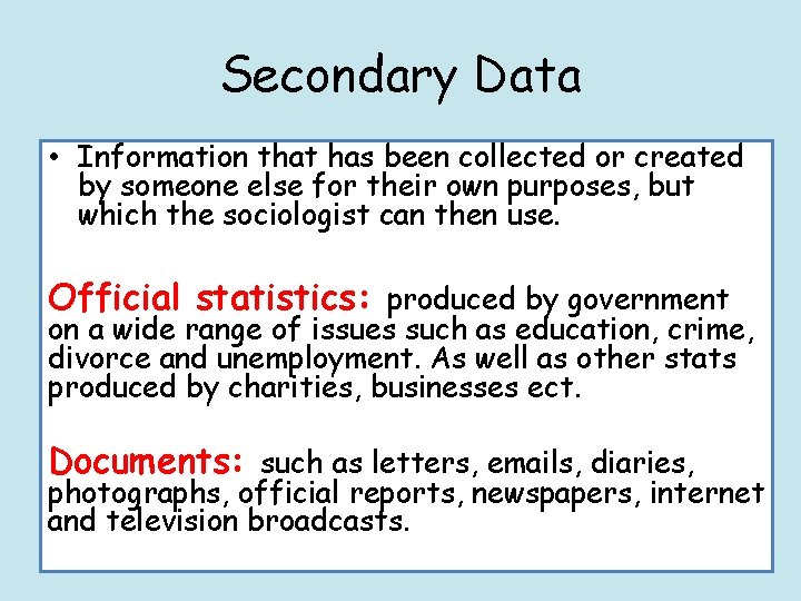 Secondary Data • Information that has been collected or created by someone else for