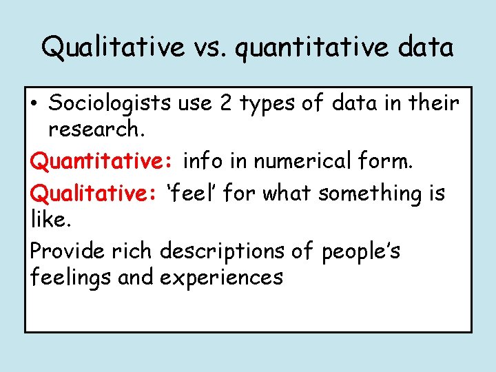 Qualitative vs. quantitative data • Sociologists use 2 types of data in their research.