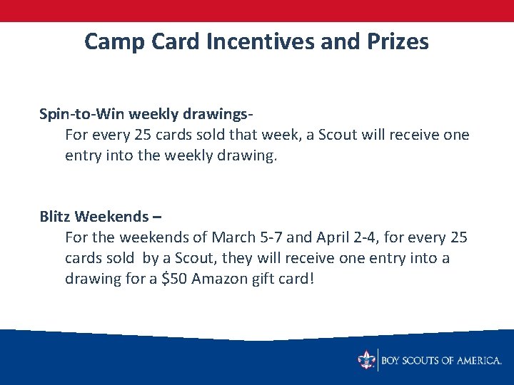 Camp Card Incentives and Prizes Spin-to-Win weekly drawings. For every 25 cards sold that