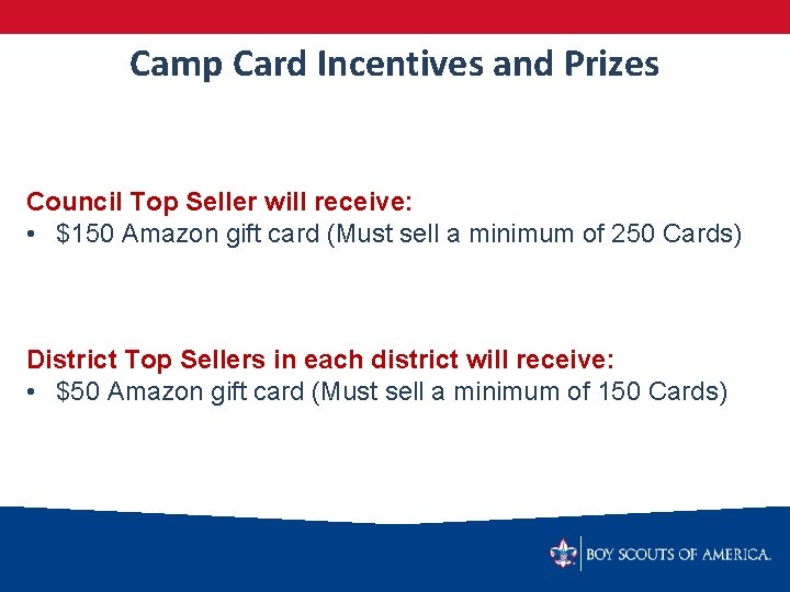 Camp Card Incentives and Prizes Council Top Seller will receive: • $150 Amazon gift