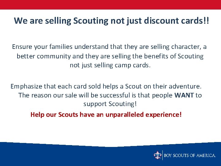 We are selling Scouting not just discount cards!! Ensure your families understand that they