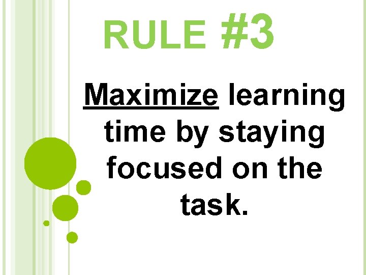 RULE #3 Maximize learning time by staying focused on the task. 