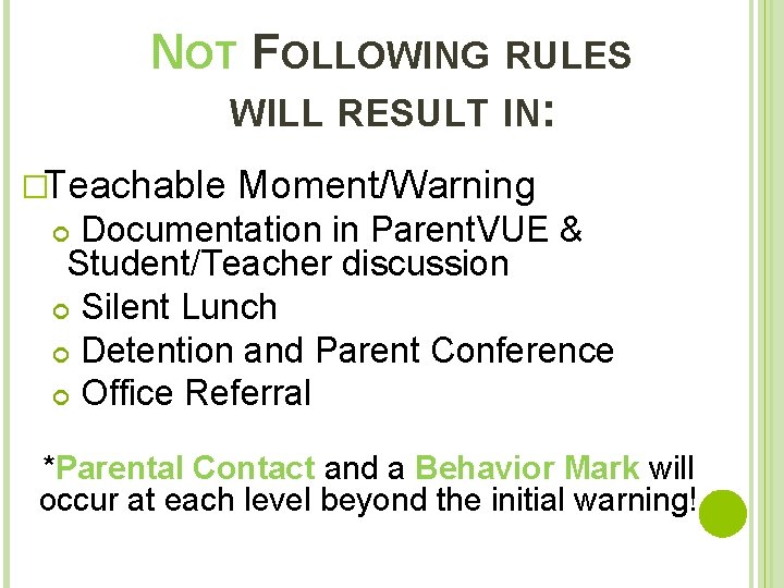 NOT FOLLOWING RULES WILL RESULT IN: �Teachable Moment/Warning Documentation in Parent. VUE & Student/Teacher