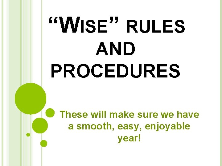 “WISE” RULES AND PROCEDURES These will make sure we have a smooth, easy, enjoyable