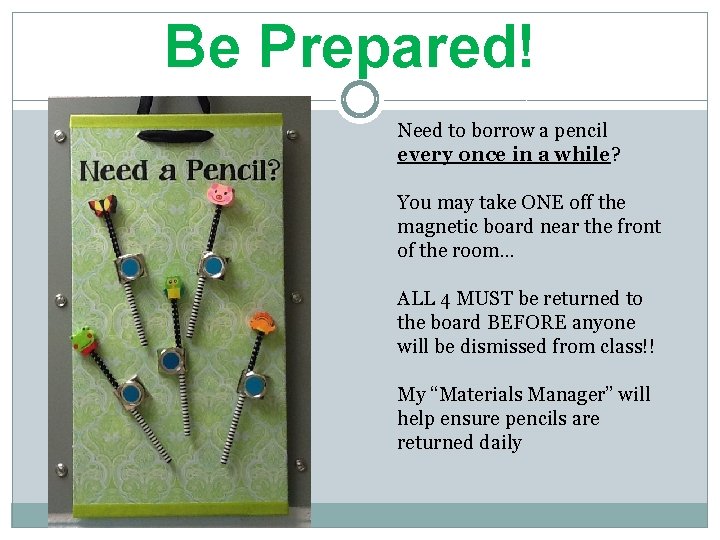 Be Prepared! Need to borrow a pencil every once in a while? You may